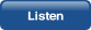 Listen.